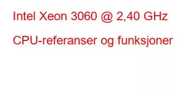 Intel Xeon 3060 @ 2,40 GHz CPU-referanser og funksjoner