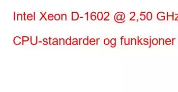 Intel Xeon D-1602 @ 2,50 GHz CPU-standarder og funksjoner