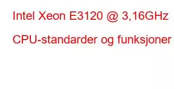 Intel Xeon E3120 @ 3,16GHz CPU-standarder og funksjoner