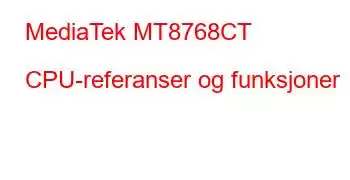 MediaTek MT8768CT CPU-referanser og funksjoner