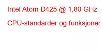 Intel Atom D425 @ 1,80 GHz CPU-standarder og funksjoner