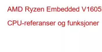 AMD Ryzen Embedded V1605B CPU-referanser og funksjoner