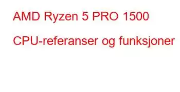 AMD Ryzen 5 PRO 1500 CPU-referanser og funksjoner