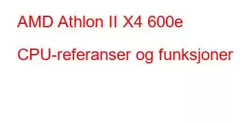 AMD Athlon II X4 600e CPU-referanser og funksjoner