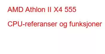 AMD Athlon II X4 555 CPU-referanser og funksjoner