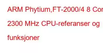 ARM Phytium,FT-2000/4 8 Core 2300 MHz CPU-referanser og funksjoner