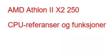 AMD Athlon II X2 250 CPU-referanser og funksjoner