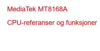 MediaTek MT8168A CPU-referanser og funksjoner