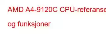 AMD A4-9120C CPU-referanser og funksjoner