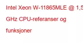 Intel Xeon W-11865MLE @ 1,50 GHz CPU-referanser og funksjoner