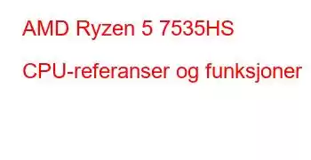 AMD Ryzen 5 7535HS CPU-referanser og funksjoner