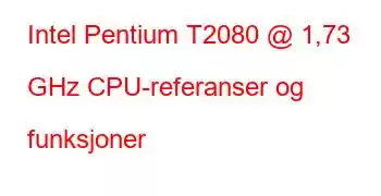 Intel Pentium T2080 @ 1,73 GHz CPU-referanser og funksjoner