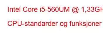 Intel Core i5-560UM @ 1,33GHz CPU-standarder og funksjoner