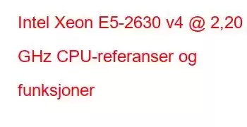 Intel Xeon E5-2630 v4 @ 2,20 GHz CPU-referanser og funksjoner