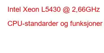 Intel Xeon L5430 @ 2,66GHz CPU-standarder og funksjoner