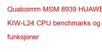 Qualcomm MSM 8939 HUAWEI KIW-L24 CPU benchmarks og funksjoner