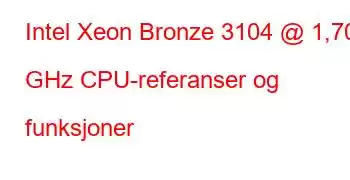 Intel Xeon Bronze 3104 @ 1,70 GHz CPU-referanser og funksjoner