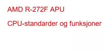 AMD R-272F APU CPU-standarder og funksjoner