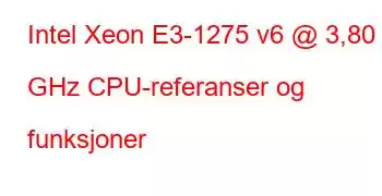 Intel Xeon E3-1275 v6 @ 3,80 GHz CPU-referanser og funksjoner