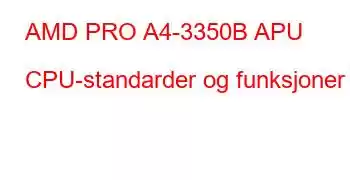 AMD PRO A4-3350B APU CPU-standarder og funksjoner