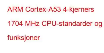 ARM Cortex-A53 4-kjerners 1704 MHz CPU-standarder og funksjoner