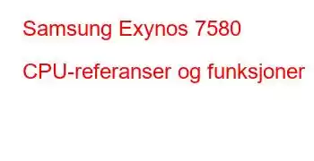 Samsung Exynos 7580 CPU-referanser og funksjoner