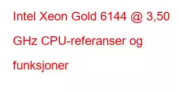 Intel Xeon Gold 6144 @ 3,50 GHz CPU-referanser og funksjoner