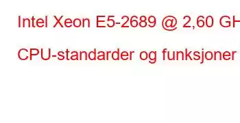 Intel Xeon E5-2689 @ 2,60 GHz CPU-standarder og funksjoner