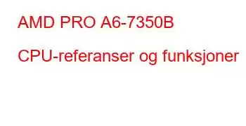 AMD PRO A6-7350B CPU-referanser og funksjoner