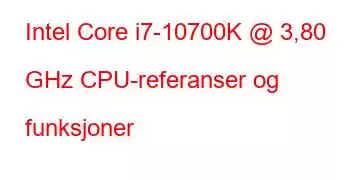 Intel Core i7-10700K @ 3,80 GHz CPU-referanser og funksjoner