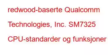 redwood-baserte Qualcomm Technologies, Inc. SM7325 CPU-standarder og funksjoner