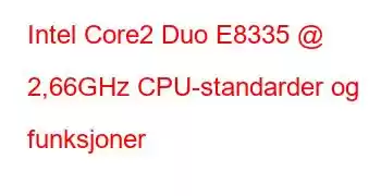 Intel Core2 Duo E8335 @ 2,66GHz CPU-standarder og funksjoner