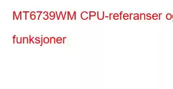 MT6739WM CPU-referanser og funksjoner