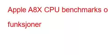 Apple A8X CPU benchmarks og funksjoner