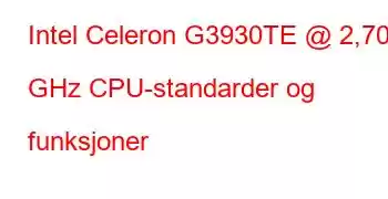 Intel Celeron G3930TE @ 2,70 GHz CPU-standarder og funksjoner