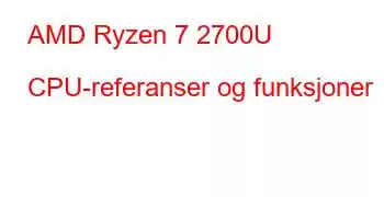 AMD Ryzen 7 2700U CPU-referanser og funksjoner