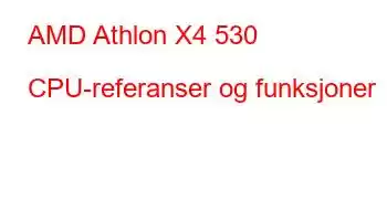 AMD Athlon X4 530 CPU-referanser og funksjoner