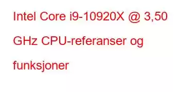 Intel Core i9-10920X @ 3,50 GHz CPU-referanser og funksjoner