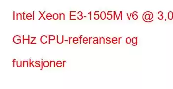 Intel Xeon E3-1505M v6 @ 3,00 GHz CPU-referanser og funksjoner