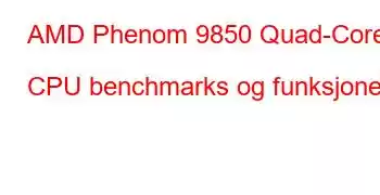 AMD Phenom 9850 Quad-Core CPU benchmarks og funksjoner