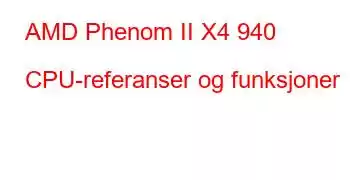 AMD Phenom II X4 940 CPU-referanser og funksjoner