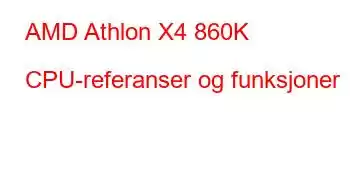 AMD Athlon X4 860K CPU-referanser og funksjoner