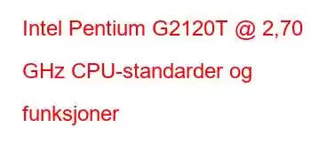 Intel Pentium G2120T @ 2,70 GHz CPU-standarder og funksjoner