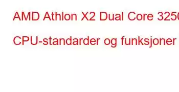 AMD Athlon X2 Dual Core 3250e CPU-standarder og funksjoner