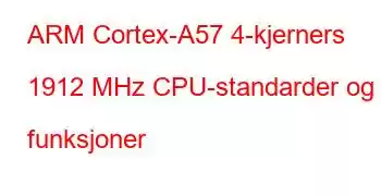 ARM Cortex-A57 4-kjerners 1912 MHz CPU-standarder og funksjoner