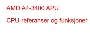 AMD A4-3400 APU CPU-referanser og funksjoner