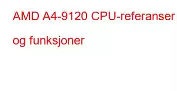 AMD A4-9120 CPU-referanser og funksjoner