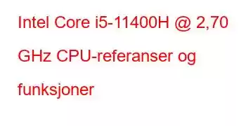 Intel Core i5-11400H @ 2,70 GHz CPU-referanser og funksjoner