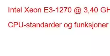 Intel Xeon E3-1270 @ 3,40 GHz CPU-standarder og funksjoner