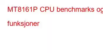 MT8161P CPU benchmarks og funksjoner